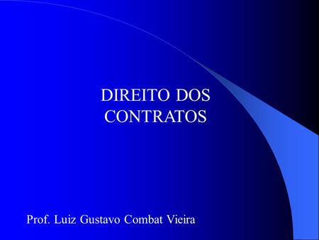 DIREITO DOS CONTRATOS Prof. Luiz Gustavo Combat Vieira.