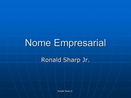 Nome Empresarial Ronald Sharp Jr. Ronald Sharp Jr.