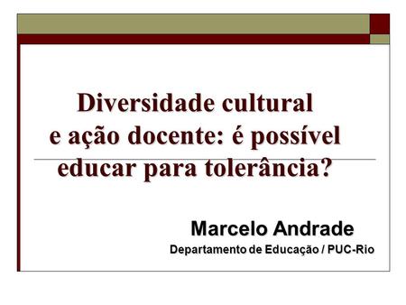 Marcelo Andrade Departamento de Educação / PUC-Rio