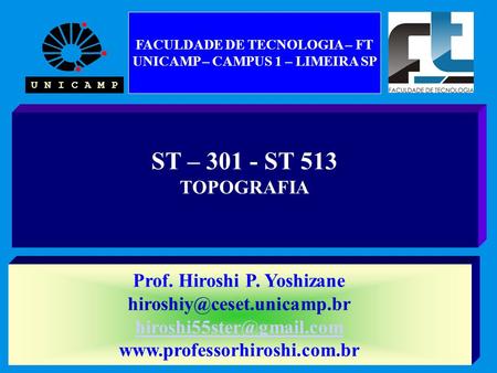 ST – 301 - ST 513 TOPOGRAFIA Prof. Hiroshi P. Yoshizane  U N I C A M P FACULDADE.
