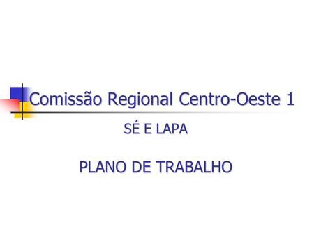 Comissão Regional Centro-Oeste 1 SÉ E LAPA PLANO DE TRABALHO.