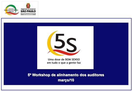 5º Workshop de alinhamento dos auditores março/10.