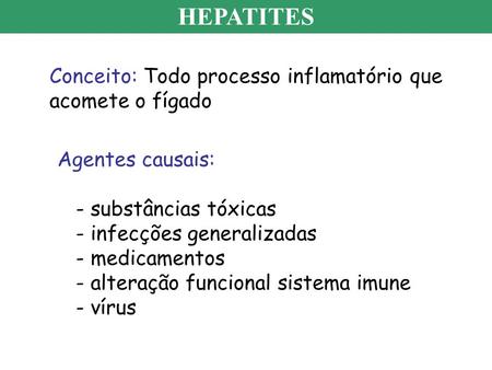 HEPATITES Conceito: Todo processo inflamatório que acomete o fígado