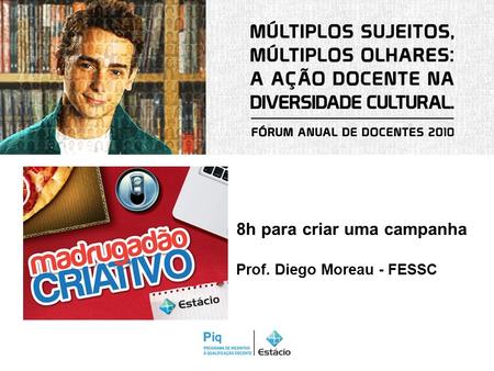 8h para criar uma campanha Prof. Diego Moreau - FESSC