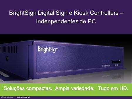 BrightSign Digital Sign e Kiosk Controllers – Indenpendentes de PC