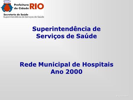 Superintendência de Serviços de Saúde Superintendência de Serviços de Saúde Rede Municipal de Hospitais Ano 2000.