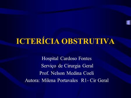 ICTERÍCIA OBSTRUTIVA Hospital Cardoso Fontes Serviço de Cirurgia Geral