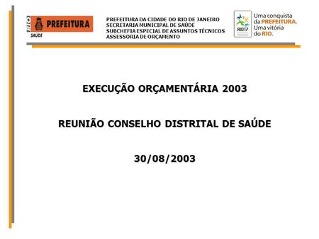 EXECUÇÃO ORÇAMENTÁRIA 2003 REUNIÃO CONSELHO DISTRITAL DE SAÚDE