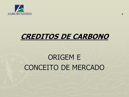 . CREDITOS DE CARBONO ORIGEM E CONCEITO DE MERCADO.