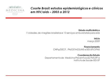 Estudo multicêntrico 11cidades, de 4 regiões brasileiras e 13 serviços ambulatoriais para aids Início março 2009 Financiamento CNPq/DECIT , PN/DSTAIDS/MS.