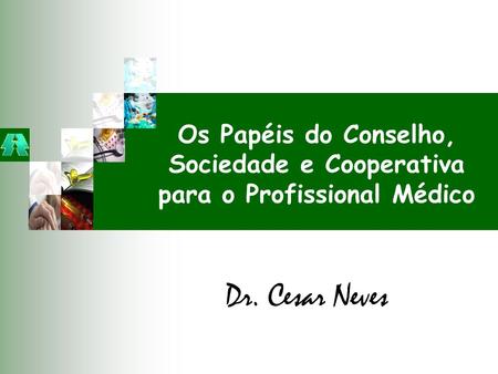Os Papéis do Conselho, Sociedade e Cooperativa para o Profissional Médico Dr. Cesar Neves.