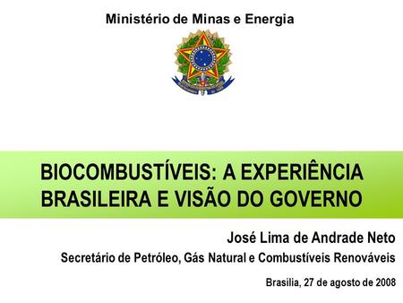 BIOCOMBUSTÍVEIS: A EXPERIÊNCIA BRASILEIRA E VISÃO DO GOVERNO