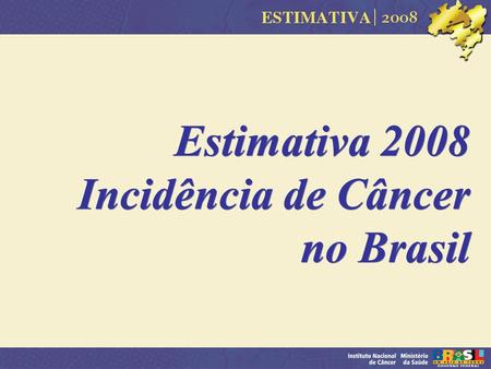 Estimativa 2008 Incidência de Câncer no Brasil