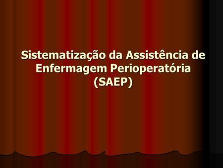 Sistematização da Assistência de Enfermagem Perioperatória (SAEP)