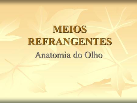 MEIOS REFRANGENTES Anatomia do Olho.