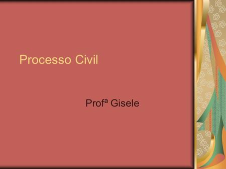 Processo Civil Profª Gisele.
