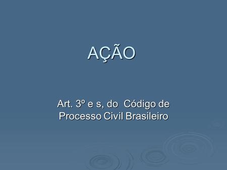 Art. 3º e s, do Código de Processo Civil Brasileiro
