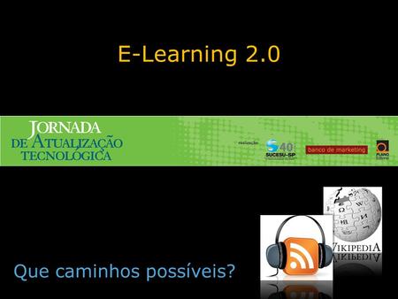 E-Learning 2.0 Que caminhos possíveis?. Web 2.0 colaboração programação amigável redes de relacionamento banco de dados compartilhado mash-ups navegação.
