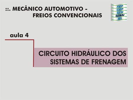 Objetivo: Propiciar aos participantes a conhecer os componentes dos circuitos de freios, bem como sua dinâmica de funcionamento e as particularidades.
