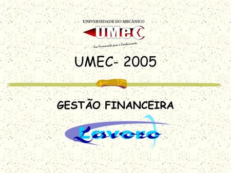 UMEC- 2005 GESTÃO FINANCEIRA. PROJETANDO O FLUXO DE ENTRADAS.