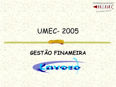 UMEC- 2005 GESTÃO FINAMEIRA.
