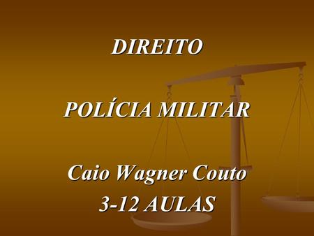DIREITO POLÍCIA MILITAR Caio Wagner Couto 3-12 AULAS