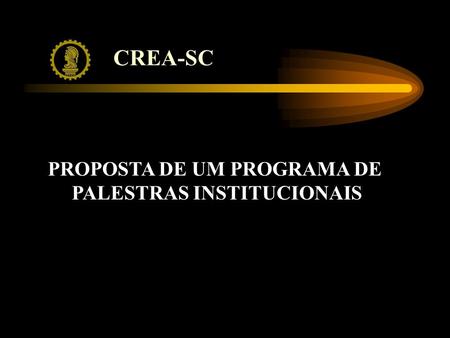 CREA-SC PROPOSTA DE UM PROGRAMA DE PALESTRAS INSTITUCIONAIS.