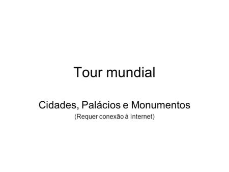 Tour mundial Cidades, Palácios e Monumentos (Requer conexão à Internet)