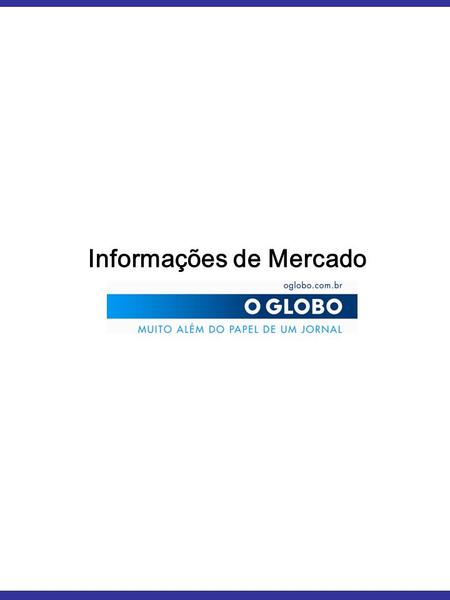 Informações de Mercado O Globo Informações de Mercado.
