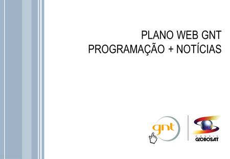 PLANO WEB GNT PROGRAMAÇÃO + NOTÍCIAS.
