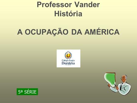 Professor Vander História A OCUPAÇÃO DA AMÉRICA