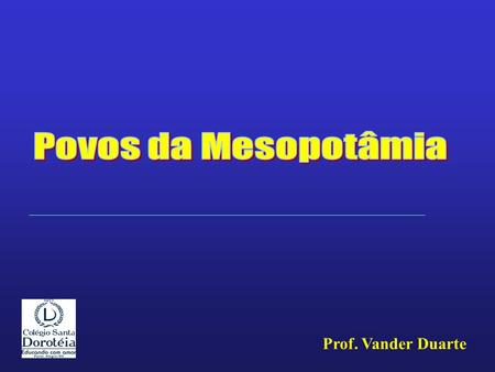 Povos da Mesopotâmia Prof. Vander Duarte.