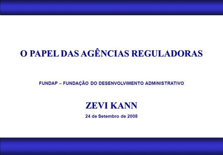 O PAPEL DAS AGÊNCIAS REGULADORAS ZEVI KANN