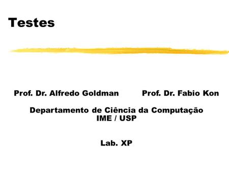 Testes Prof. Dr. Alfredo Goldman Prof. Dr. Fabio Kon