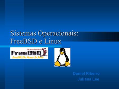 Sistemas Operacionais: FreeBSD e Linux