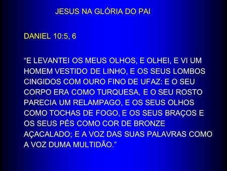 JESUS NA GLÓRIA DO PAI DANIEL 10:5, 6