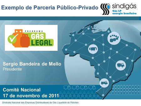 Exemplo de Parceria Público-Privado Comitê Nacional 17 de novembro de 2011 Sergio Bandeira de Mello Presidente.