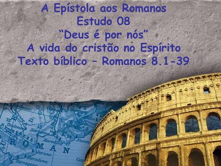 A vida do cristão no Espírito Texto bíblico – Romanos