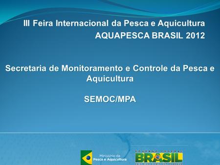 III Feira Internacional da Pesca e Aquicultura AQUAPESCA BRASIL 2012