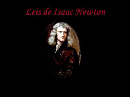 Leis de Isaac Newton.