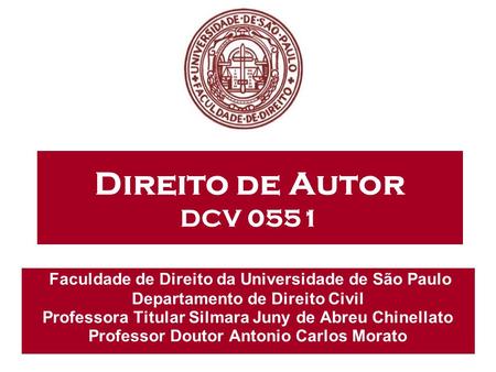 Direito de Autor DCV 0551 Faculdade de Direito da Universidade de São Paulo Departamento de Direito Civil Professora Titular Silmara Juny de Abreu Chinellato.