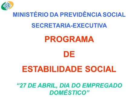 PROGRAMA DE ESTABILIDADE SOCIAL MINISTÉRIO DA PREVIDÊNCIA SOCIAL