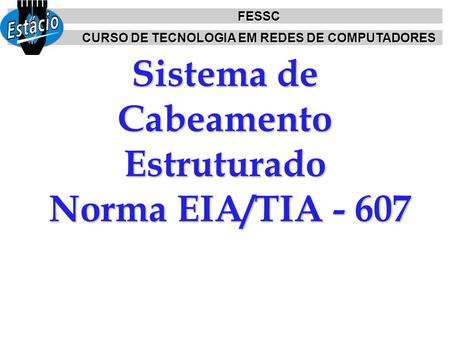 Sistema de Cabeamento Estruturado Norma EIA/TIA - 607