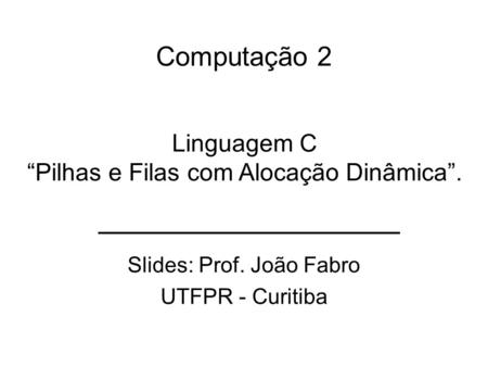 Slides: Prof. João Fabro UTFPR - Curitiba