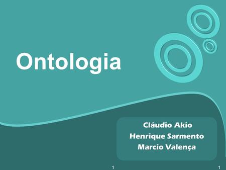 Ontologia Cláudio Akio Henrique Sarmento Marcio Valença 1.