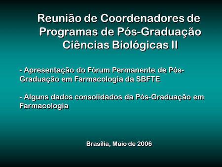 Reunião de Coordenadores de Programas de Pós-Graduação Ciências Biológicas II Reunião de Coordenadores de Programas de Pós-Graduação Ciências Biológicas.