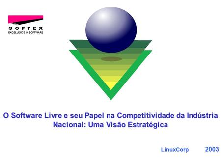 O Software Livre e seu Papel na Competitividade da Indústria Nacional: Uma Visão Estratégica LinuxCorp	2003.