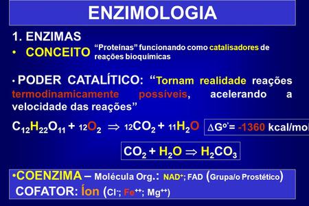 ENZIMOLOGIA ENZIMAS CONCEITO C12H22O O2  CO2 + H2O  H2CO3