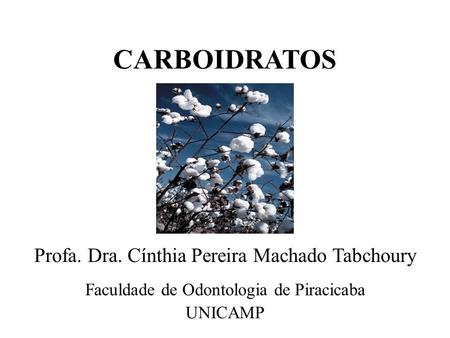 CARBOIDRATOS Profa. Dra. Cínthia Pereira Machado Tabchoury