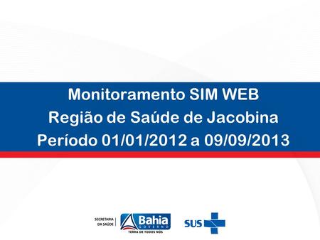 Monitoramento SIM WEB Região de Saúde de Jacobina Período 01/01/2012 a 09/09/2013.